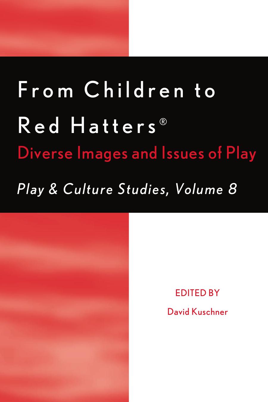 From Children to Red Hatters: Diverse Images and Issues of Play (Play & Culture Studies) by David Kuschner