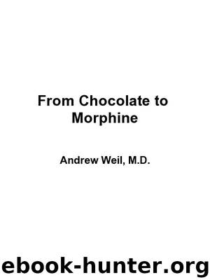 From Chocolate to Morphine: Everything You Need to Know About Mind-Altering Drugs by Rosen Winifred & Weil Andrew T