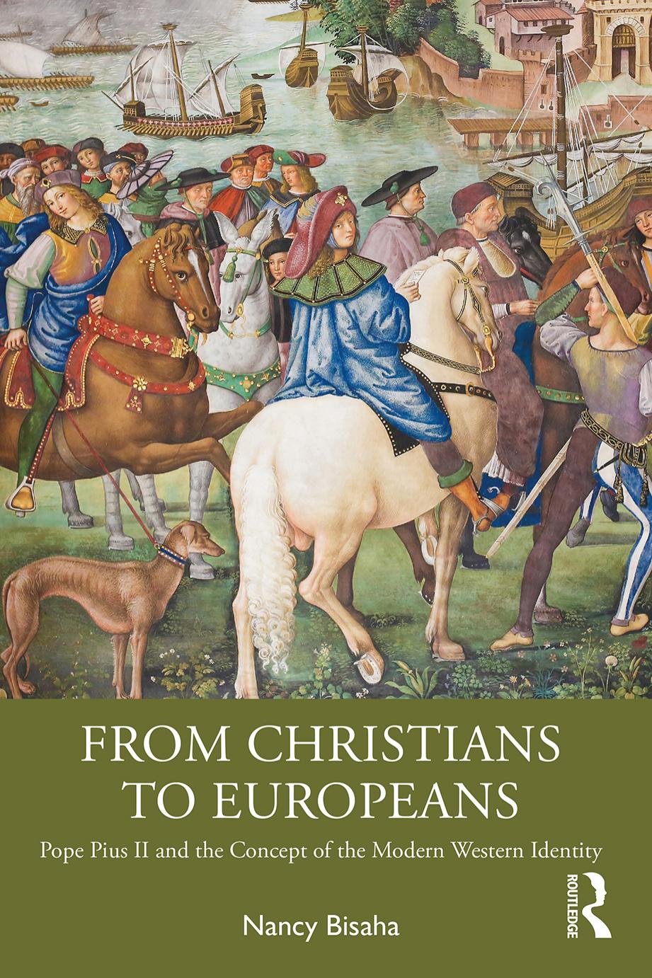 From Christians to Europeans. Pope Pius II and the Concept of the Modern Western Identity by Nancy Bisaha