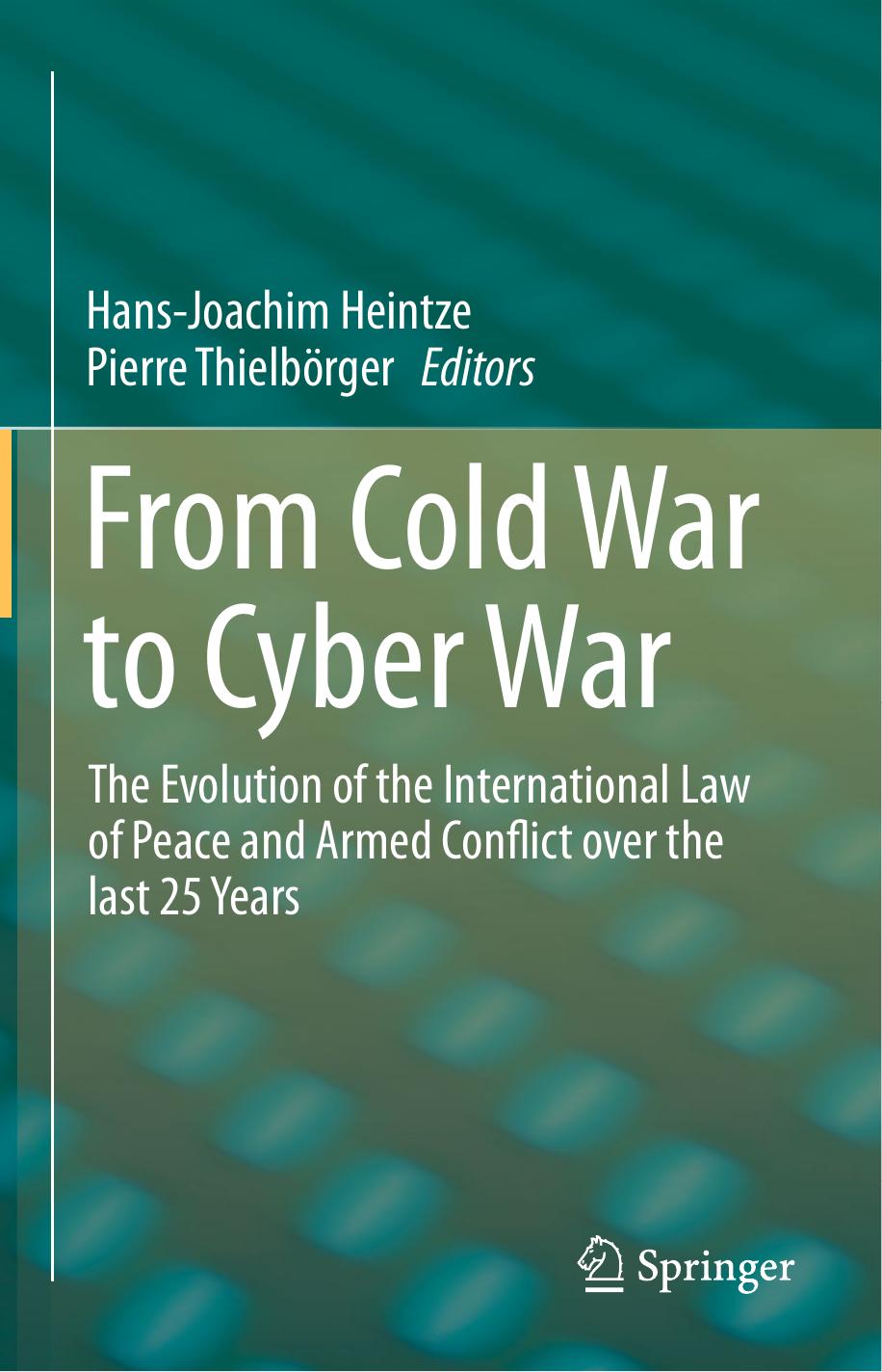 From Cold War to Cyber War - The Evolution of the International Law of Peace and Armed Conflict over the last 25 Years by 1st Edition (2016)
