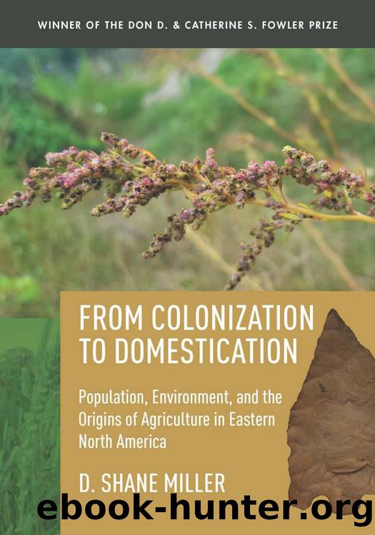 From Colonization to Domestication : Population, Environment, and the Origins of Agriculture in Eastern North America by D. Shane Miller