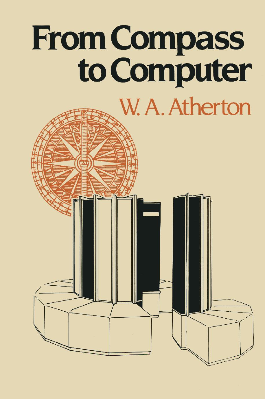 From Compass to Computer: A History of Electrical and Electronics Engineering by W. A. Atherton (auth.)