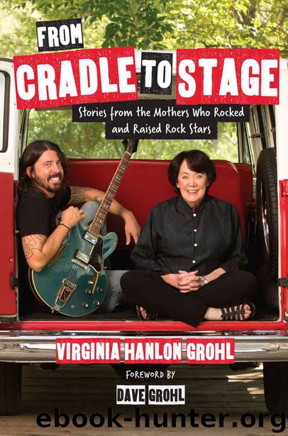 From Cradle to Stage: Stories from the Mothers Who Rocked and Raised Rock Stars by Virginia Hanlon Grohl