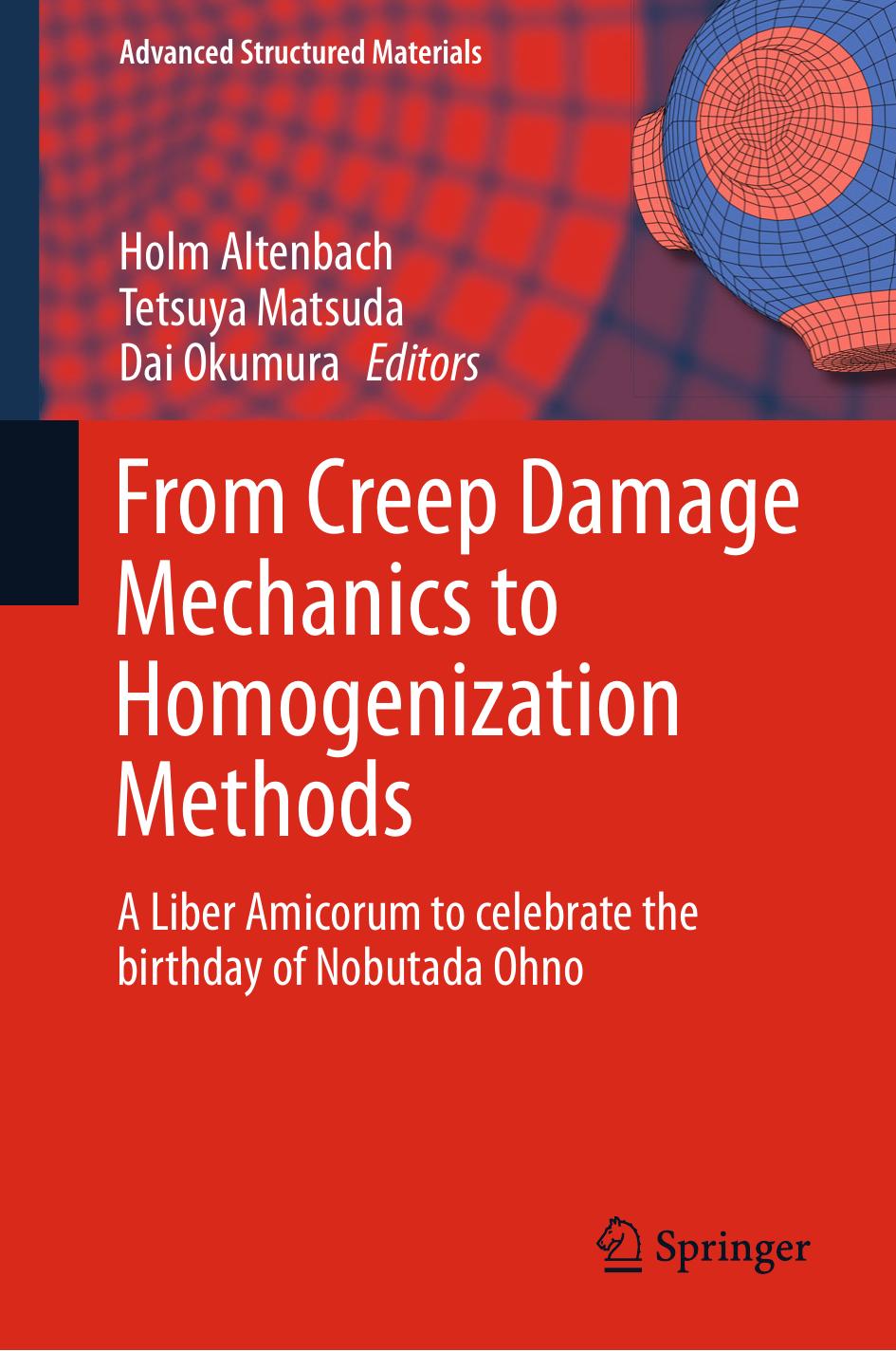 From Creep Damage Mechanics to Homogenization Methods: A Liber Amicorum to celebrate the birthday of Nobutada Ohno by Unknow