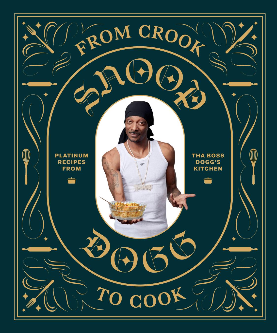 From Crook to Cook: Platinum Recipes from Tha Boss Dogg's Kitchen by Snoop Dogg