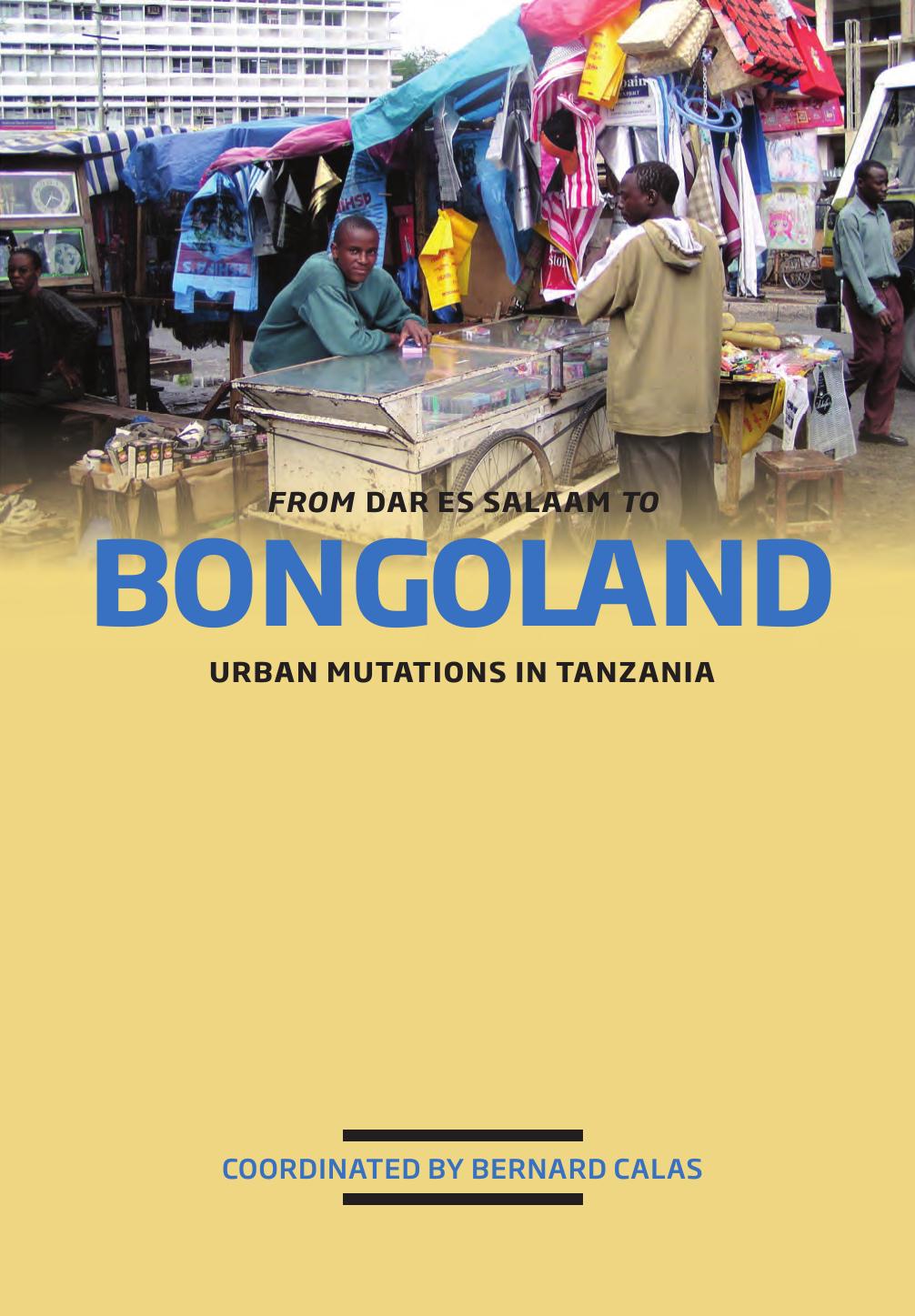 From Dar es Salaam to Bongoland: Urban Mutations in Tanzania by Bernard Calas