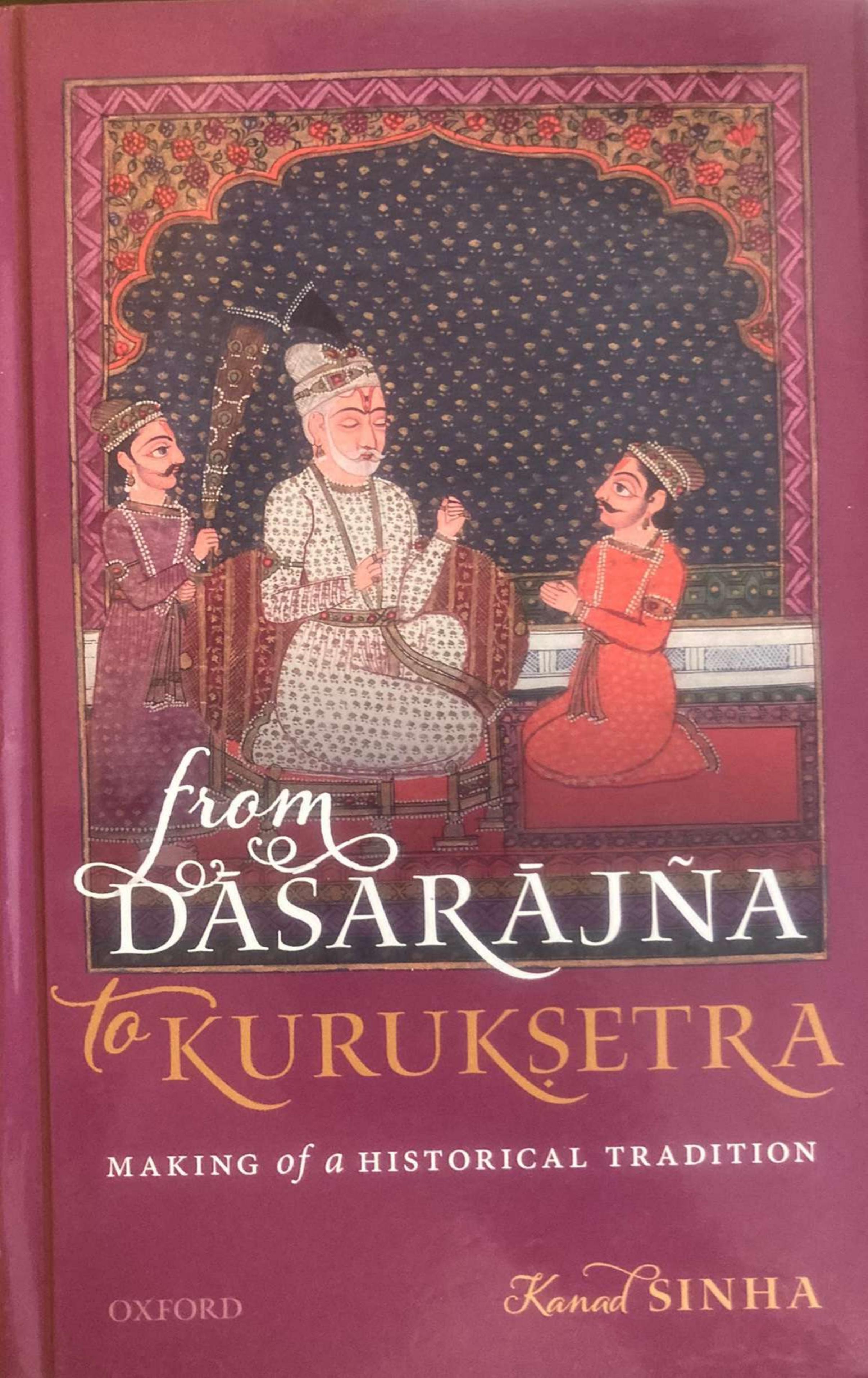 From Dasarajna to Kuruksetra: Making of a Historical Tradition by Kanad Sinha