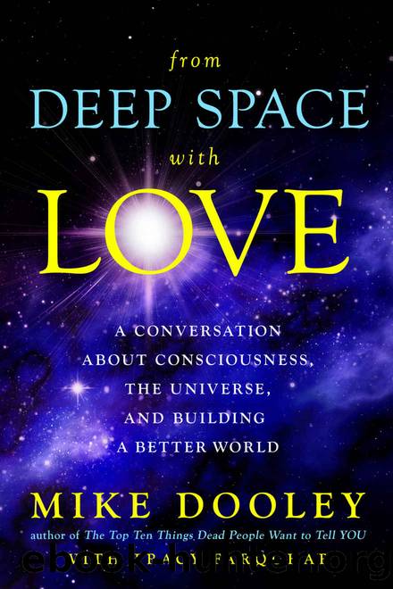 From Deep Space with Love: A Conversation about Consciousness, the Universe, and Building a Better World by Mike Dooley