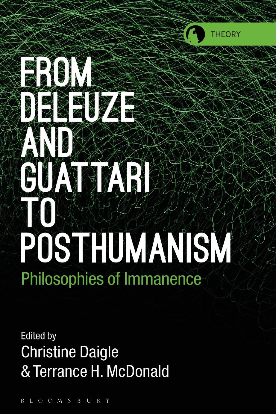 From Deleuze and Guattari to Posthumanism: Philosophies of Immanence by Christine Daigle; Terrance H. McDonald (editors)