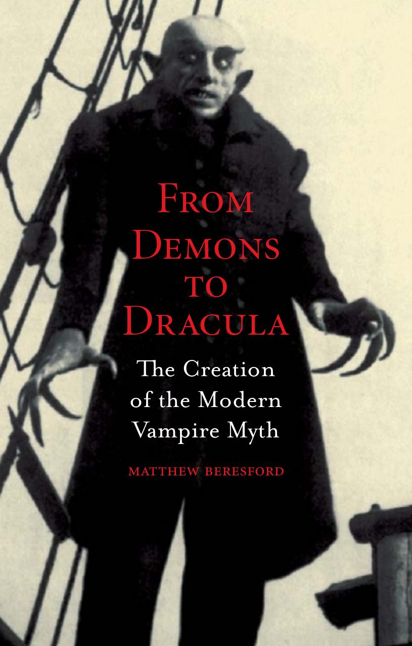 From Demons to Dracula - The Creation of the Modern Vampire Myth by Beresford Matthew