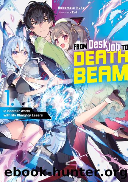 From Desk Job to Death Beam: In Another World with My Almighty Lasers Volume 1 [Complete] by Nekomata Nuko