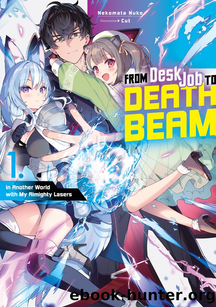 From Desk Job to Death Beam: In Another World with My Almighty Lasers Volume 1 by Nekomata Nuko