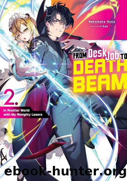 From Desk Job to Death Beam: In Another World with My Almighty Lasers Volume 2 [Complete] by Nekomata Nuko