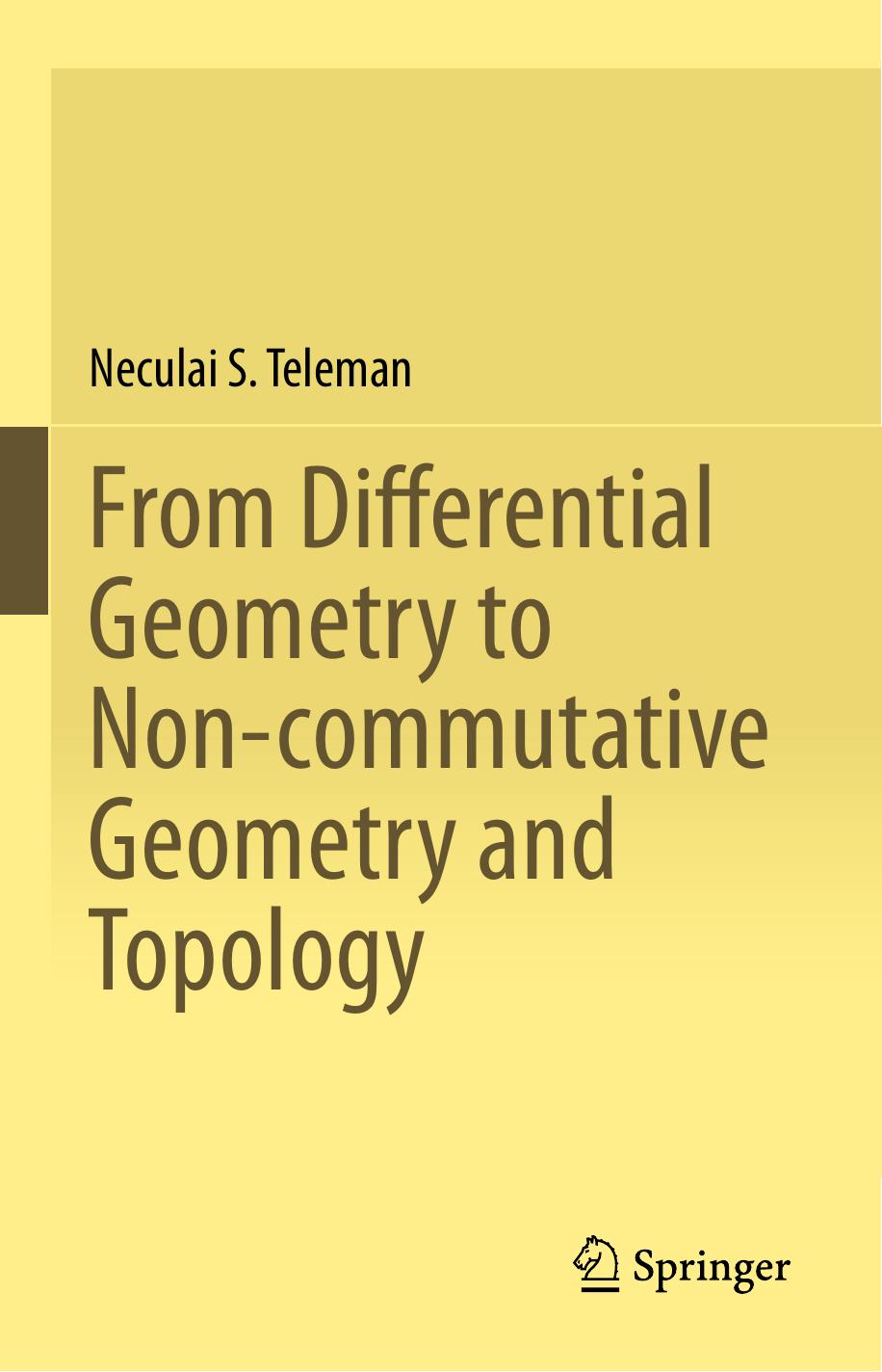 From Differential Geometry to Non-commutative Geometry and Topology by Neculai S. Teleman