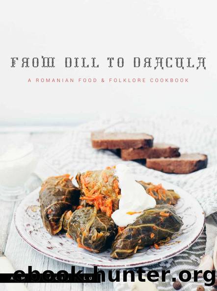 From Dill to Dracula: A Romanian Food & Folklore Cookbook by A.M. Ruggirello