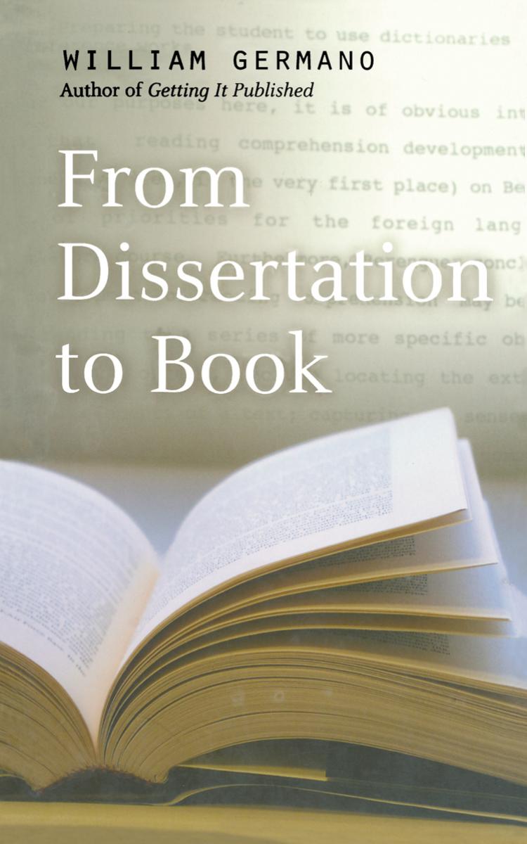 From Dissertation to Book (Chicago Guides to Writing, Editing, and Publishing) by William Germano