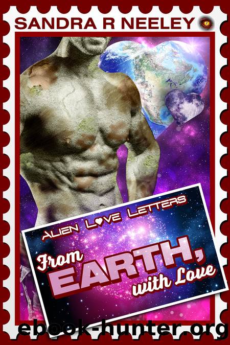 From Earth, with Love: Alien Love Letters by Sandra R Neeley