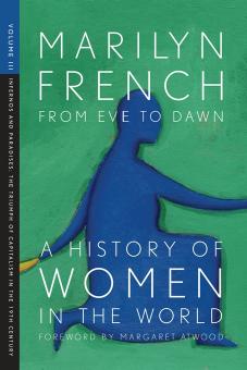 From Eve to Dawn, A History of Women in the World, Volume III : Infernos and Paradises, The Triumph of Capitalism in the 19th Century by French Marilyn