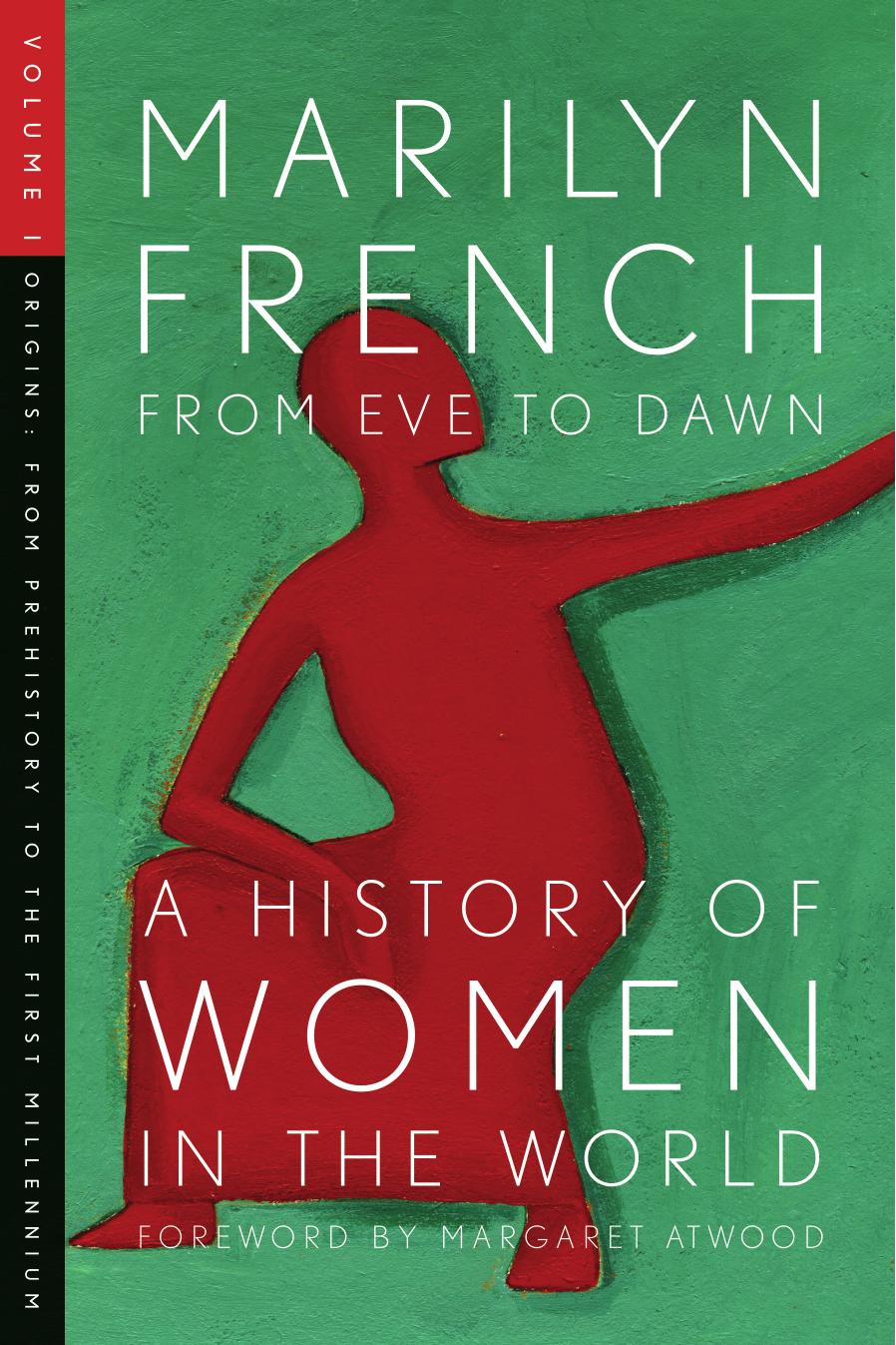From Eve to Dawn, a History of Women in the World, Volume I: Origins: From Prehistory to the First Millennium: 1 by Marilyn French & Margaret Atwood