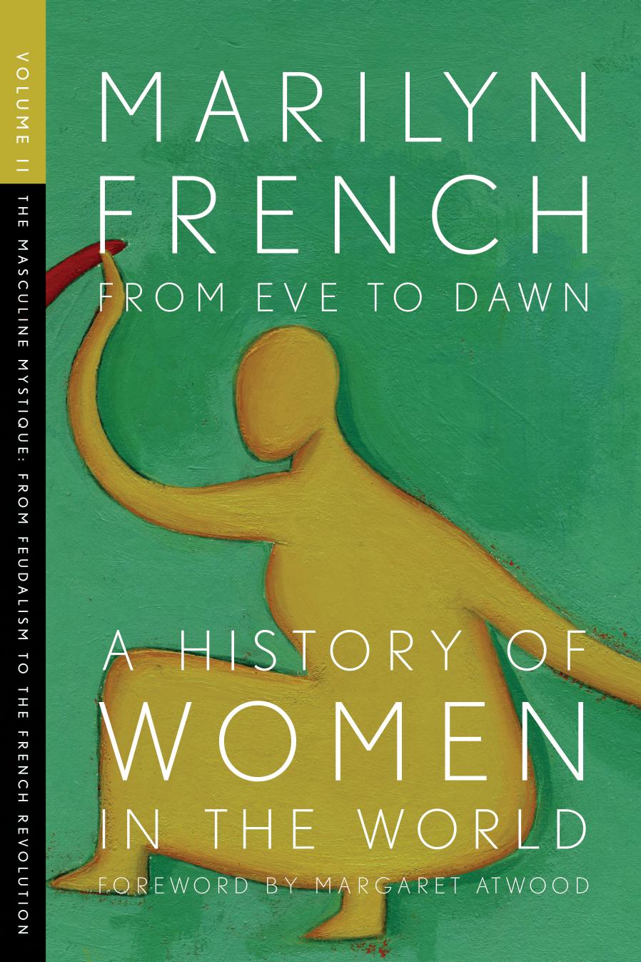 From Eve to Dawn, a History of Women in the World, Volume II: The Masculine Mystique: From Feudalism to the French Revolution by Marilyn French