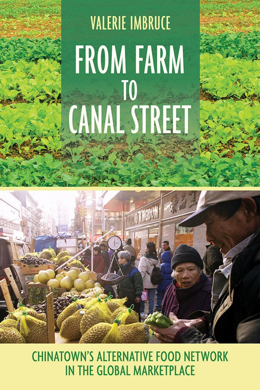 From Farm to Canal Street: Chinatown's Alternative Food Network in the Global Marketplace by Valerie Imbruce