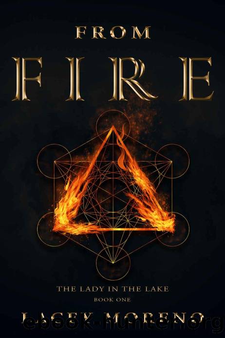 From Fire (The Lady Of The Lake Book 1) by Lacey Moreno