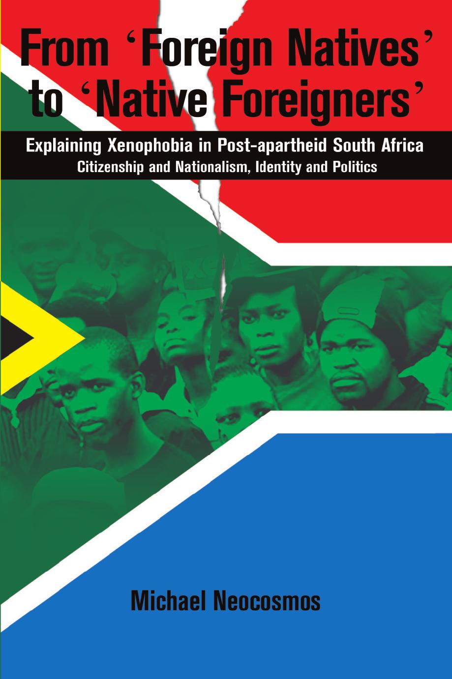 From Foreign Natives to Native Foreigners. Explaining Xenophobia in Post-apartheid South Africa: Explaining Xenophobia in Post-apartheid South Africa by Michael Neocosmos