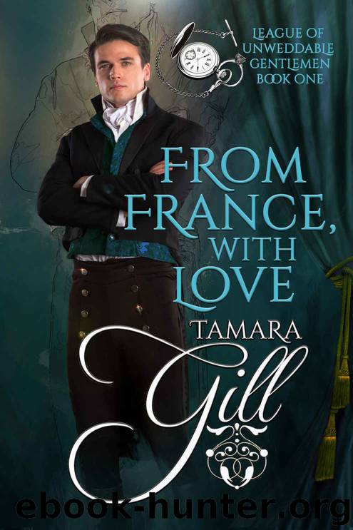 From France, with Love: League of Unweddable Gentlemen, Book 1 by Gill Tamara & Gill Tamara