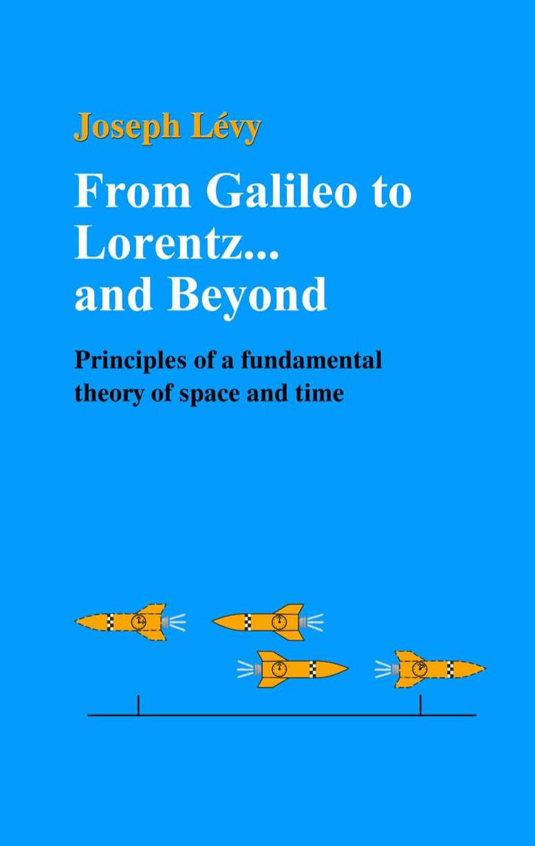 From Galileo to Lorentz... and Beyond: Principles of a Fundamental Theory of Space and Time by Joseph Levy