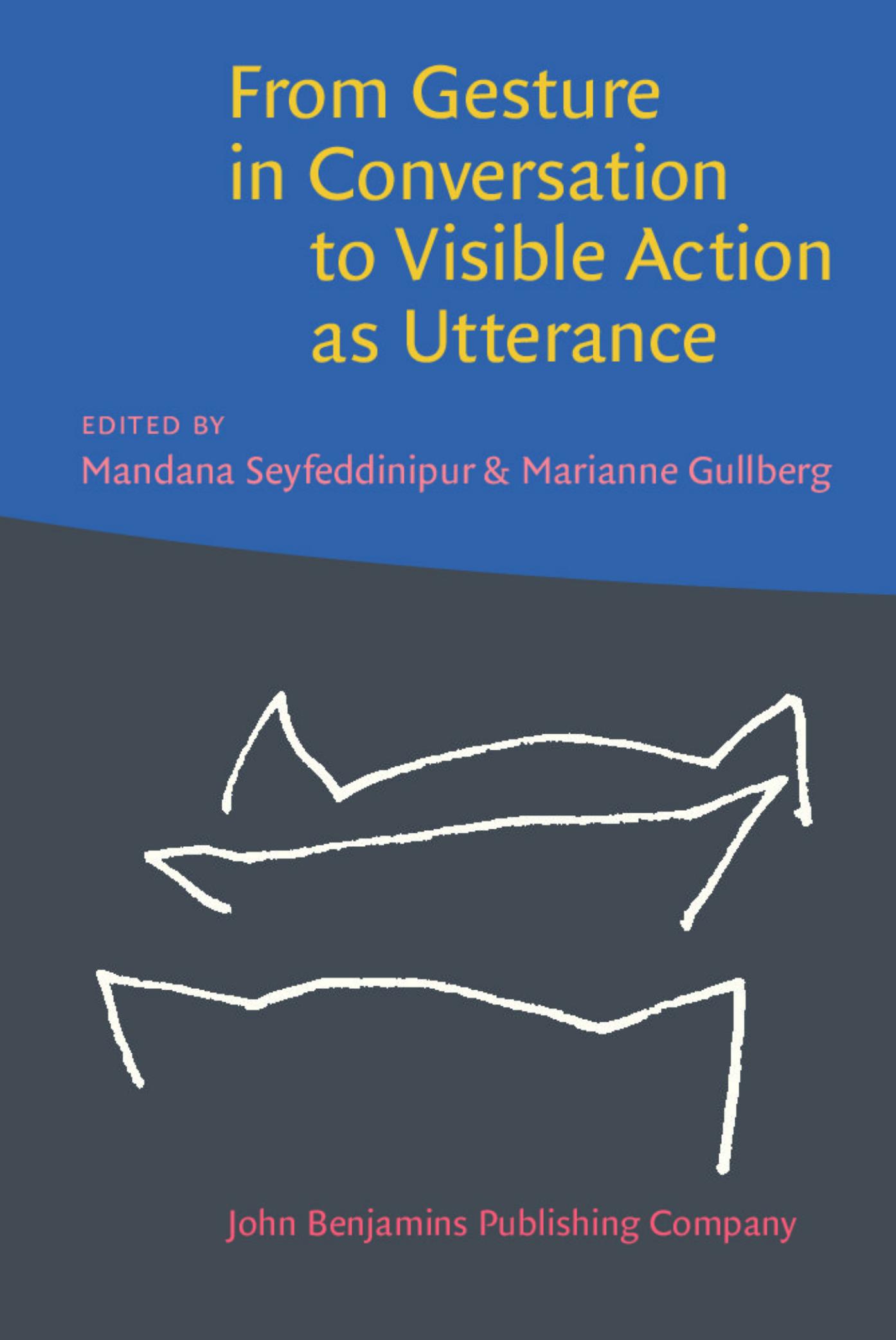 From Gesture in Conversation to Visible Action as Utterance: Essays in honor of Adam Kendon by Unknow