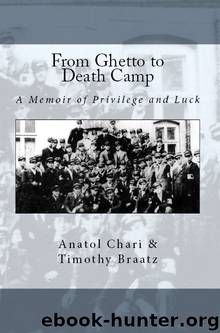 From Ghetto to Death Camp: A Memoir of Privilege and Luck by Timothy Braatz & Anatol Chari