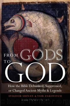 From Gods to God: How the Bible Debunked, Suppressed, or Changed Ancient Myths and Legends by Avigdor Shinan