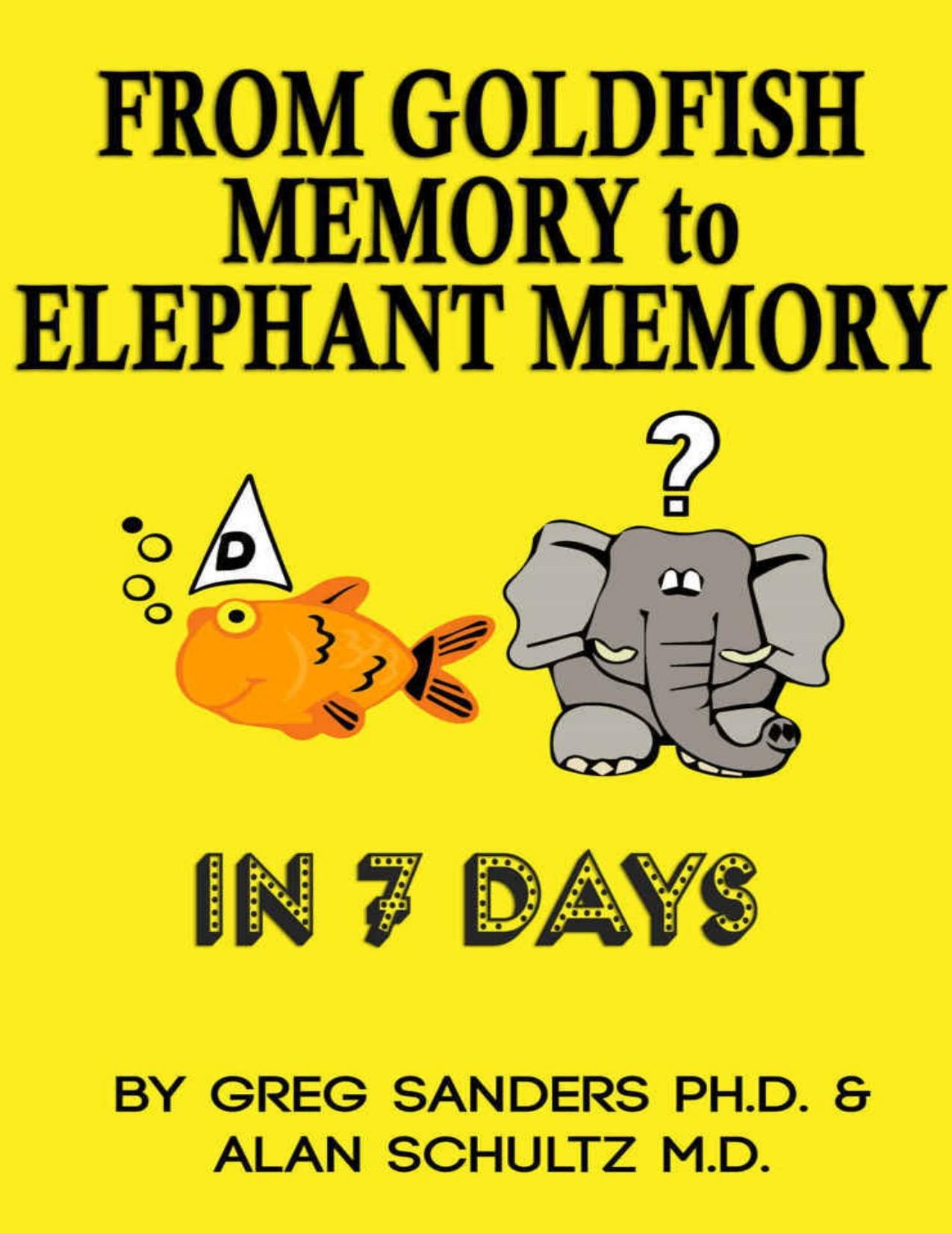From Goldfish Memory to Elephant Memory in 7 days: Learn the Secrets of Speed Memory by Sanders Greg