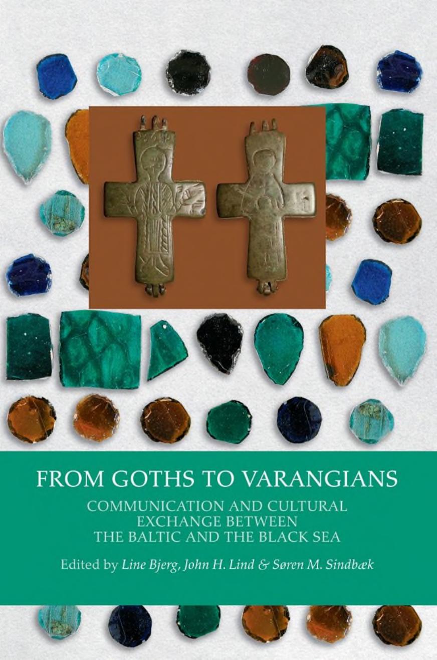 From Goths to Varangians: Communication and Cultural Exchange Between the Baltic and the Black Sea by Line Bjerg John H. Lind Søren M. Sindbæk (eds.)