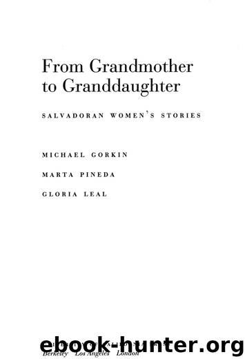 From Grandmother to Granddaughter: Salvadoran Women’s Stories by Michael Gorkin Marta Pineda and Gloria Leal