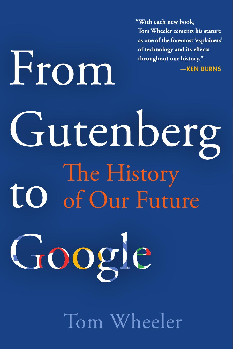 From Gutenberg to Google : The History of Our Future by Tom Wheeler
