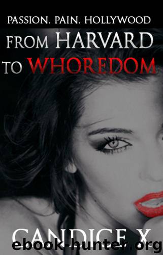 From Harvard to Whoredom: Passion. Pain. Hollywood. by Candice X