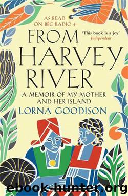 From Harvey River: A Memoir of my Mother and her Island by Goodison Lorna