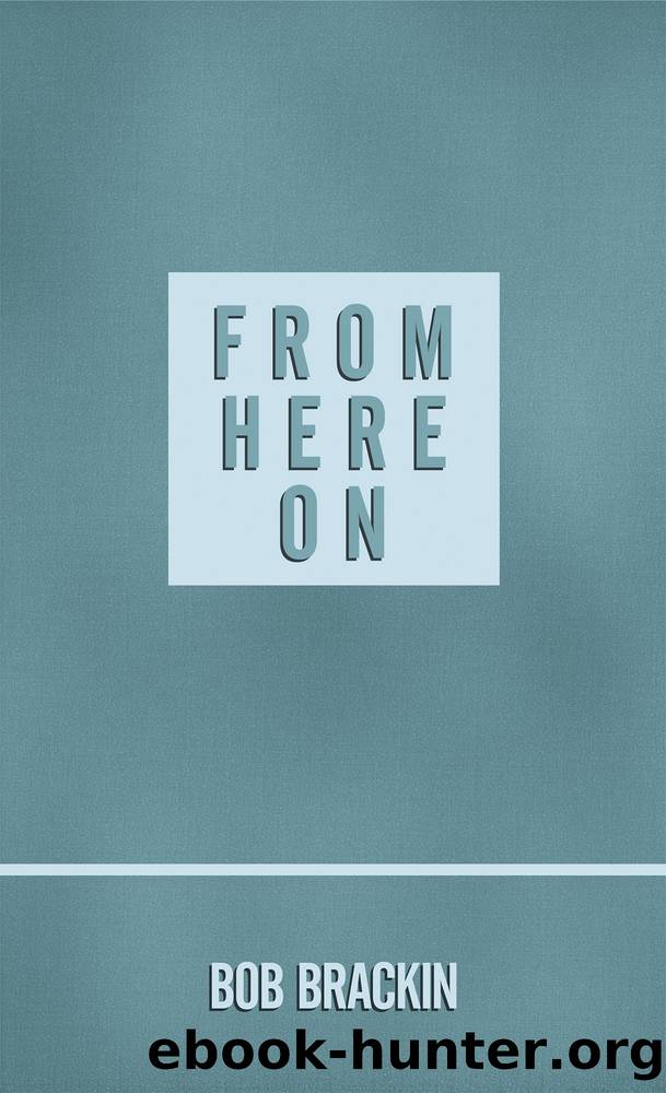 From Here On by Bob Brackin