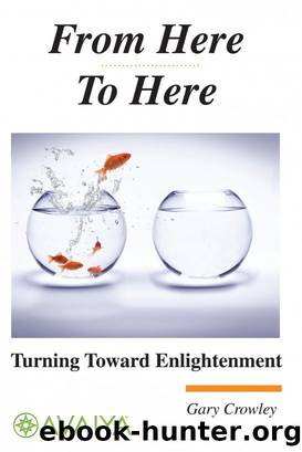 From Here to Here: Turning Toward Enlightenment by Gary Crowley