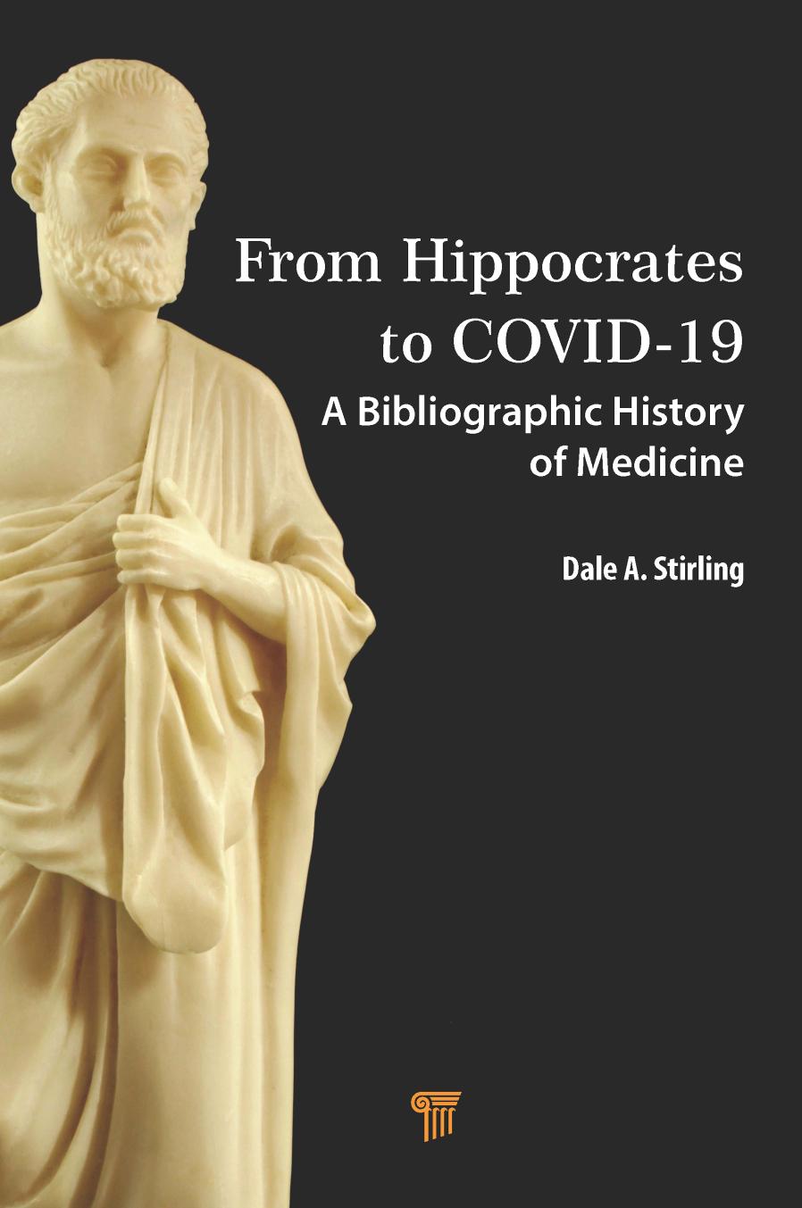 From Hippocrates to COVID-19: A Bibliographic History of Medicine by Dale A. Stirling