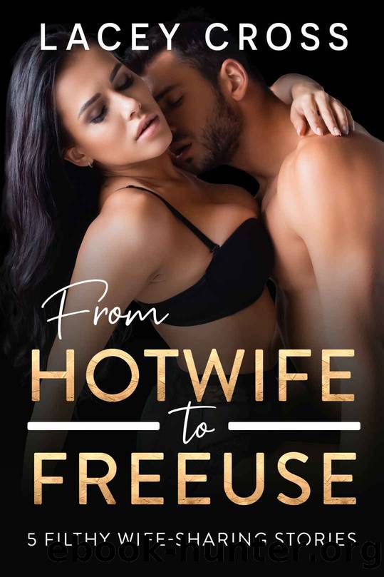 From Hotwife to Freeuse by Cross Lacey