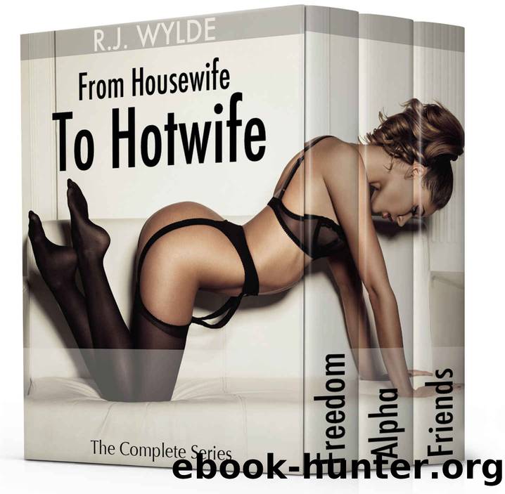 From Housewife to Hotwife: The Complete Series by R.J. Wylde
