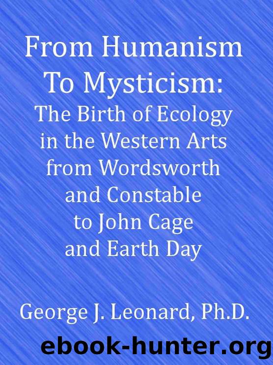 From Humanism to Mysticism: The Birth of Ecology in the Western Arts from Wordsworth and Constable to John Cage and Earth Day by Leonard George J