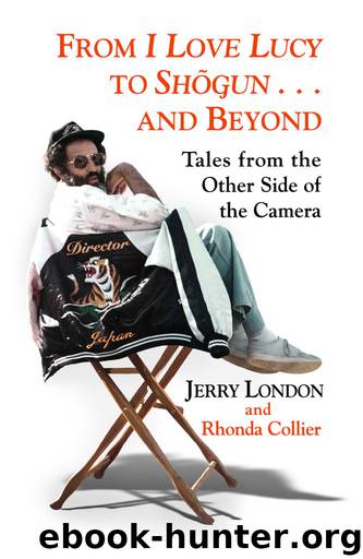 From I Love Lucy to Shogun and Beyond: Tales from the Other Side of the Camera by Jerry London & Rhonda Collier