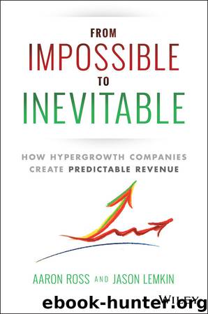From Impossible To Inevitable: How Hyper-Growth Companies Create Predictable Revenue by Aaron Ross & Jason Lemkin
