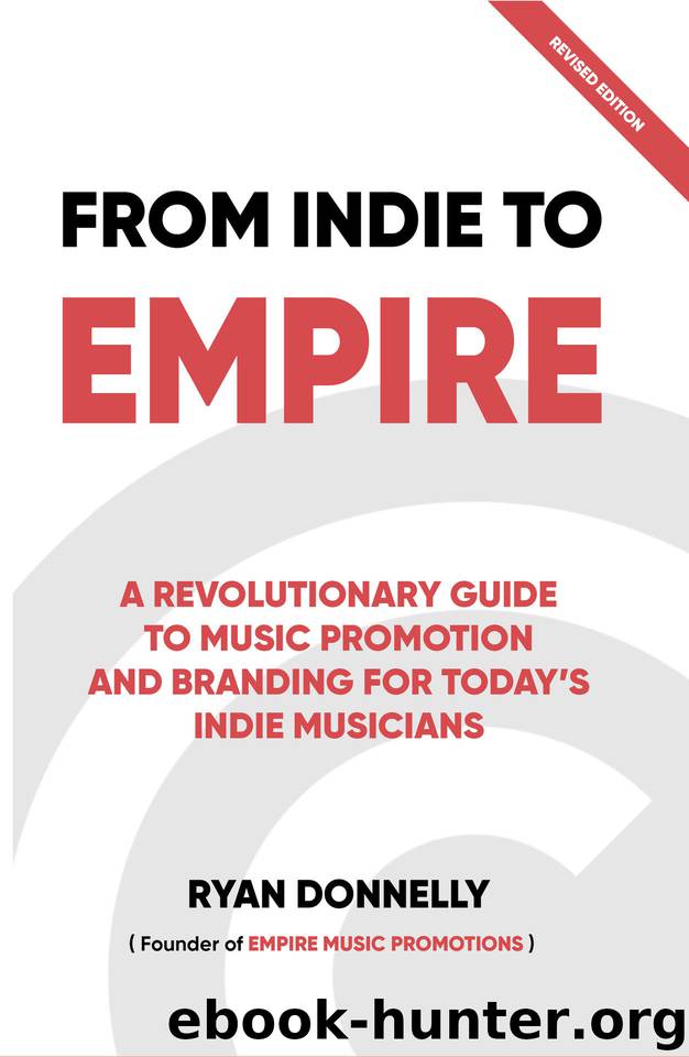 From Indie To Empire: A REVOLUTIONARY GUIDE TO MUSIC PROMOTION AND BRANDING FOR TODAY'S INDIE MUSICIANS by Donnelly Ryan