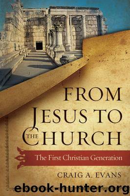 From Jesus to the Church: The First Christian Generation by Craig A. Evans