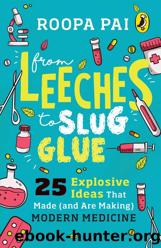 From Leeches to Slug Glue by Roopa Pai