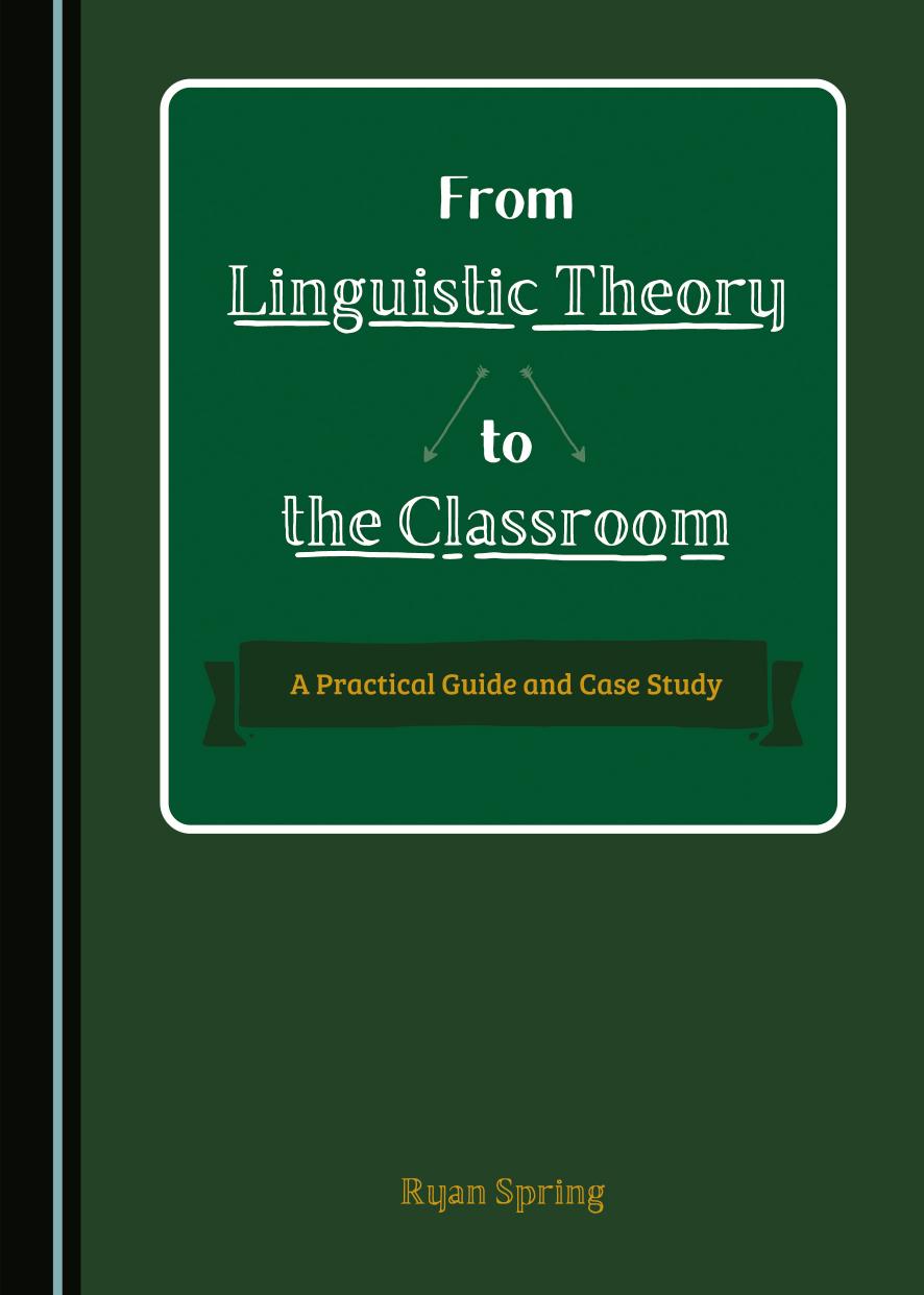 From Linguistic Theory to the Classroom: A Practical Guide and Case Study by Ryan Spring